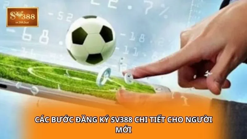Các bước đăng ký SV388 chi tiết cho người mới