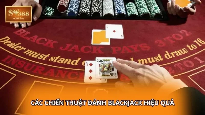 Các chiến thuật đánh Blackjack hiệu quả