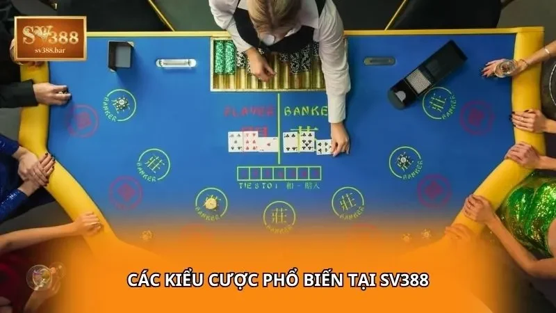 Các kiểu cược phổ biến tại SV388