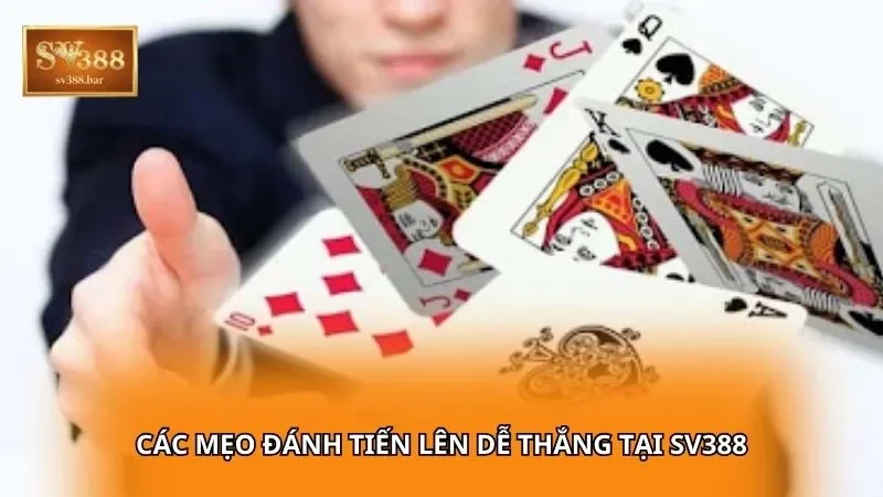 Các mẹo đánh Tiến Lên dễ thắng tại SV388