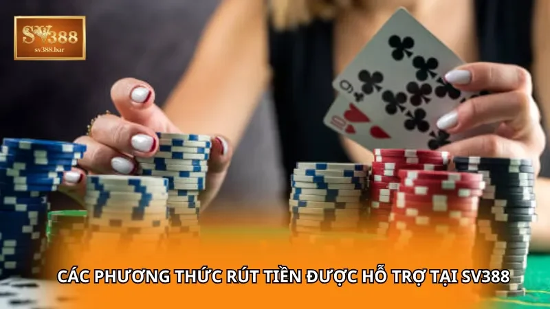 Các phương thức rút tiền được hỗ trợ tại SV388