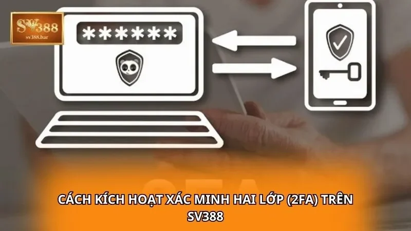 Cách kích hoạt xác minh hai lớp (2FA) trên SV388