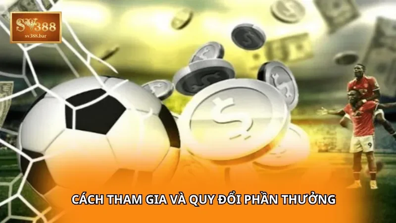 Cách tham gia và quy đổi phần thưởng