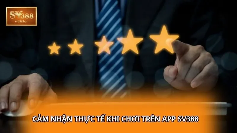 Cảm nhận thực tế khi chơi trên App SV388