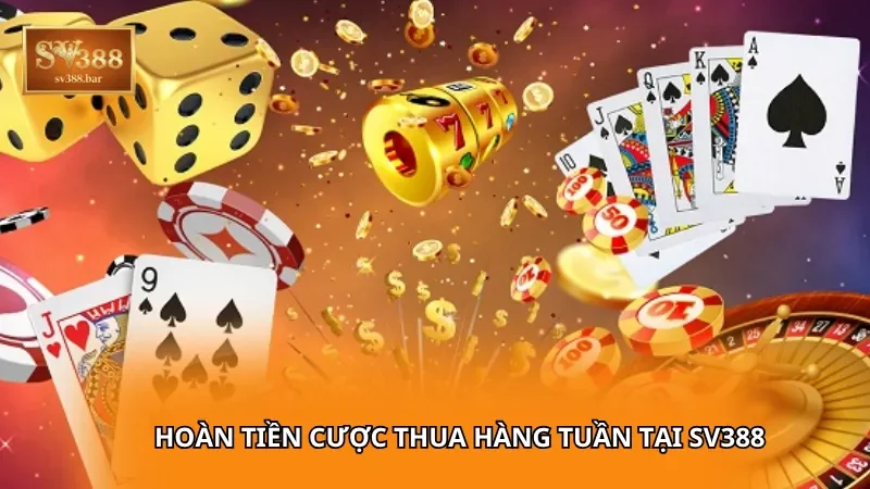 Hoàn tiền cược thua hàng tuần tại SV388