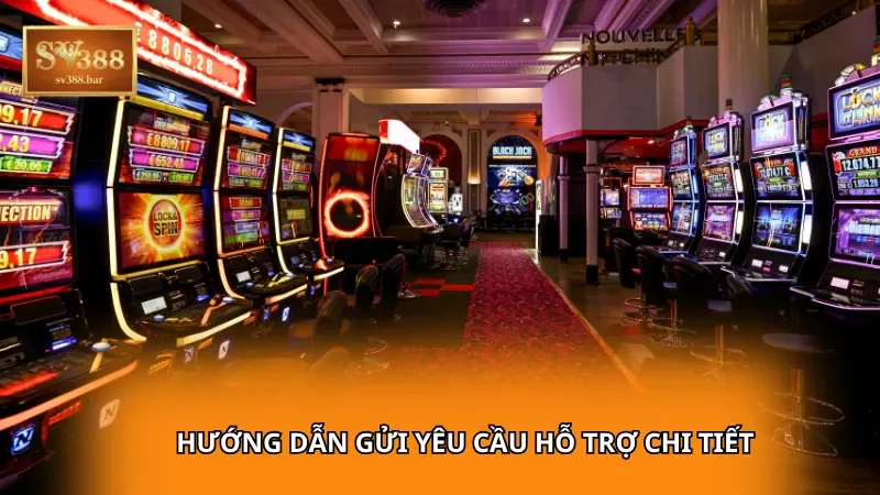 Hướng dẫn gửi yêu cầu hỗ trợ chi tiết