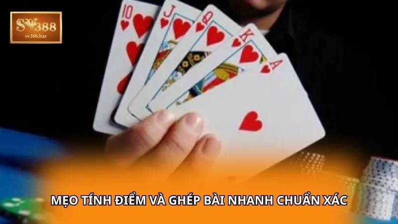 Mẹo tính điểm và ghép bài nhanh chuẩn xác
