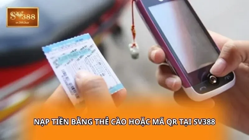 Nạp tiền bằng thẻ cào hoặc mã QR tại sv388