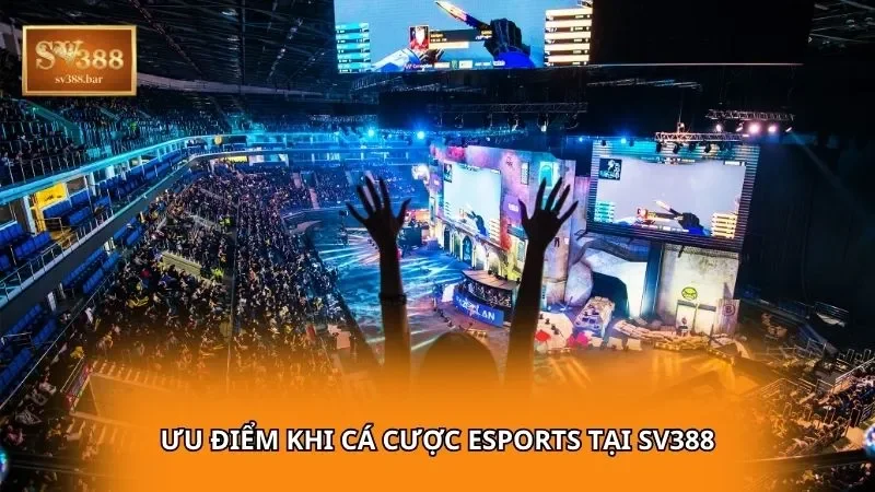 Ưu điểm khi cá cược eSports tại SV388