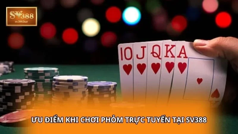 Ưu điểm khi chơi Phỏm trực tuyến tại SV388