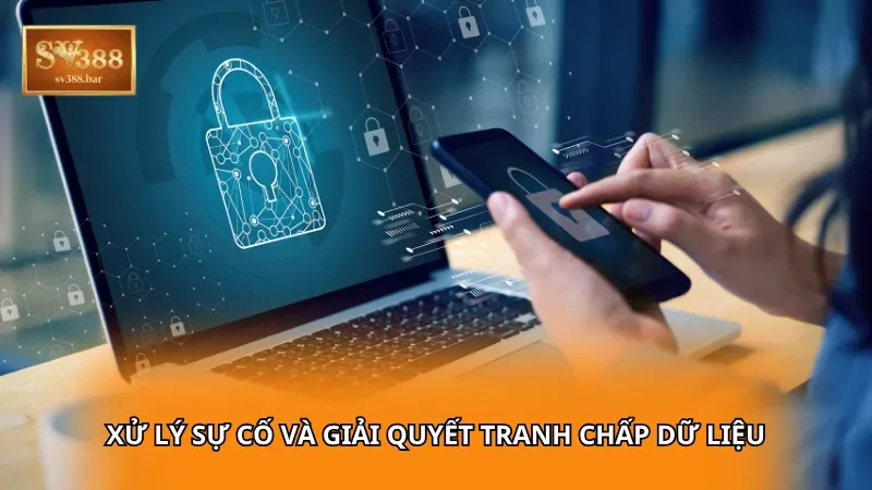 Xử lý sự cố và giải quyết tranh chấp dữ liệu